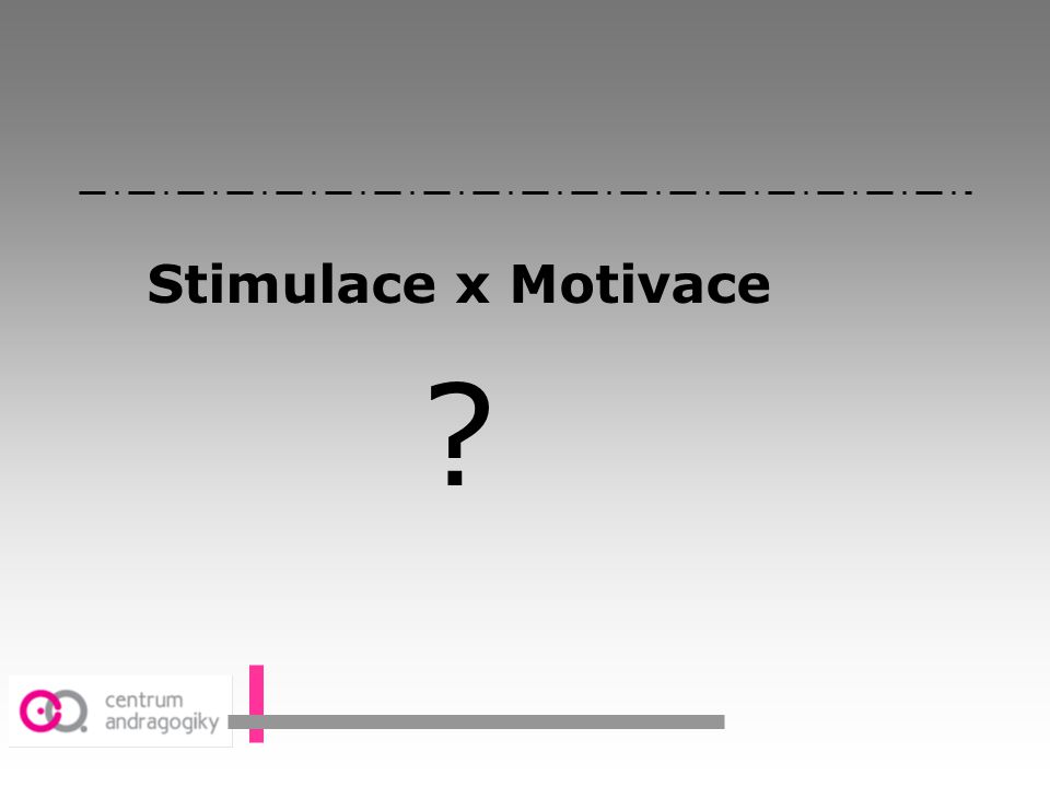 Stimulace x Motivace