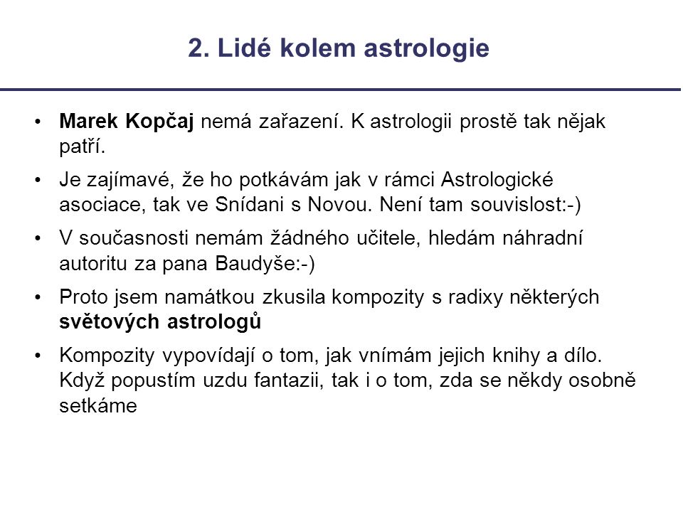 2. Lidé kolem astrologie Marek Kopčaj nemá zařazení. K astrologii prostě tak nějak patří.