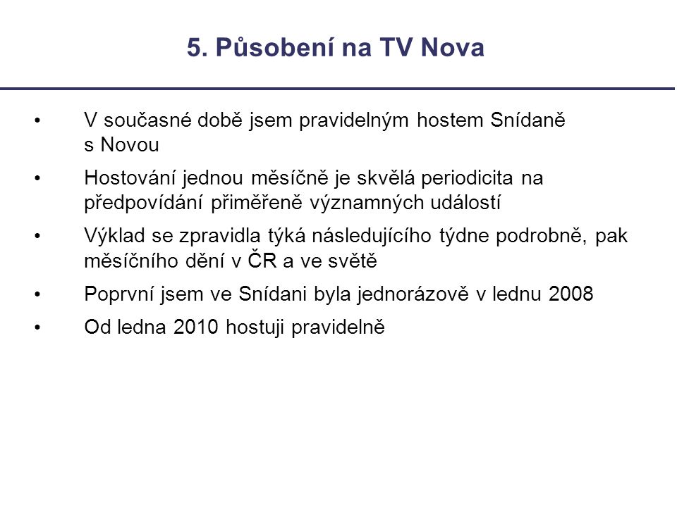 5. Působení na TV Nova V současné době jsem pravidelným hostem Snídaně s Novou.