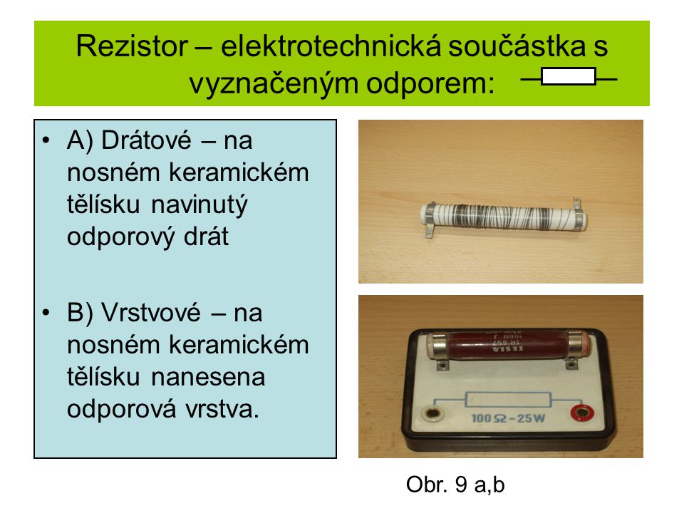 Rezistor – elektrotechnická součástka s vyznačeným odporem: