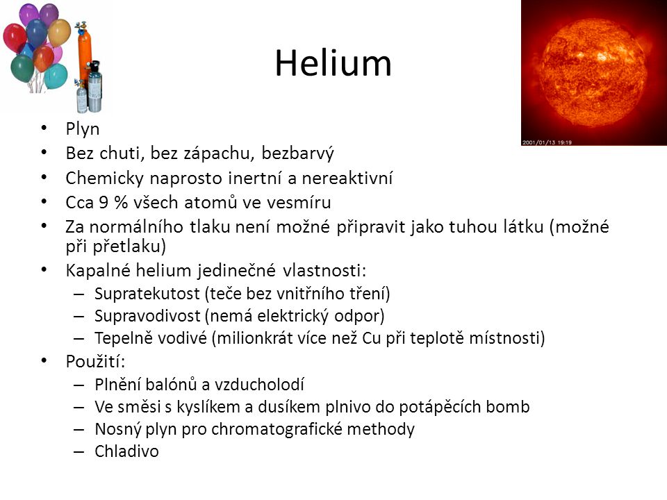 Helium Plyn Bez chuti, bez zápachu, bezbarvý