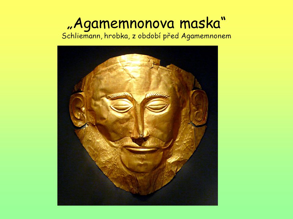 „Agamemnonova maska Schliemann, hrobka, z období před Agamemnonem