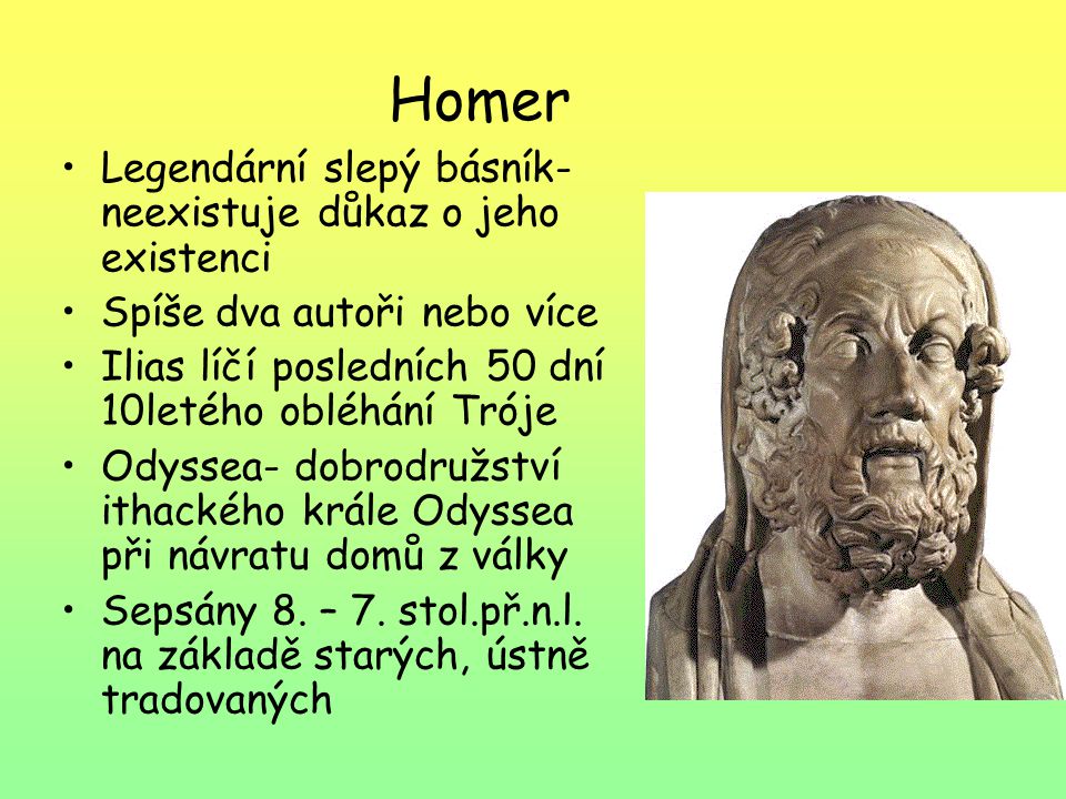 Homer Legendární slepý básník- neexistuje důkaz o jeho existenci