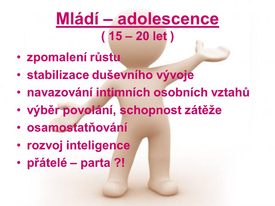 Mládí – adolescence ( 15 – 20 let )