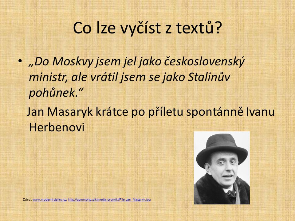 Co lze vyčíst z textů „Do Moskvy jsem jel jako československý ministr, ale vrátil jsem se jako Stalinův pohůnek.