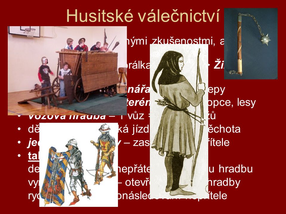 Husitské válečnictví husité – lidé s válečnými zkušenostmi, ale často i bez nich. vysoká vojenská morálka – kázeň => Žižkův vojenský řád.