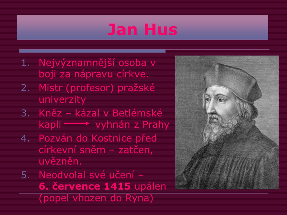 Jan Hus Nejvýznamnější osoba v boji za nápravu církve.