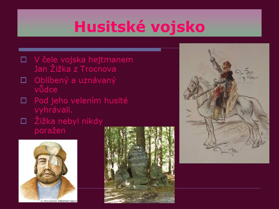 Husitské vojsko V čele vojska hejtmanem Jan Žižka z Trocnova