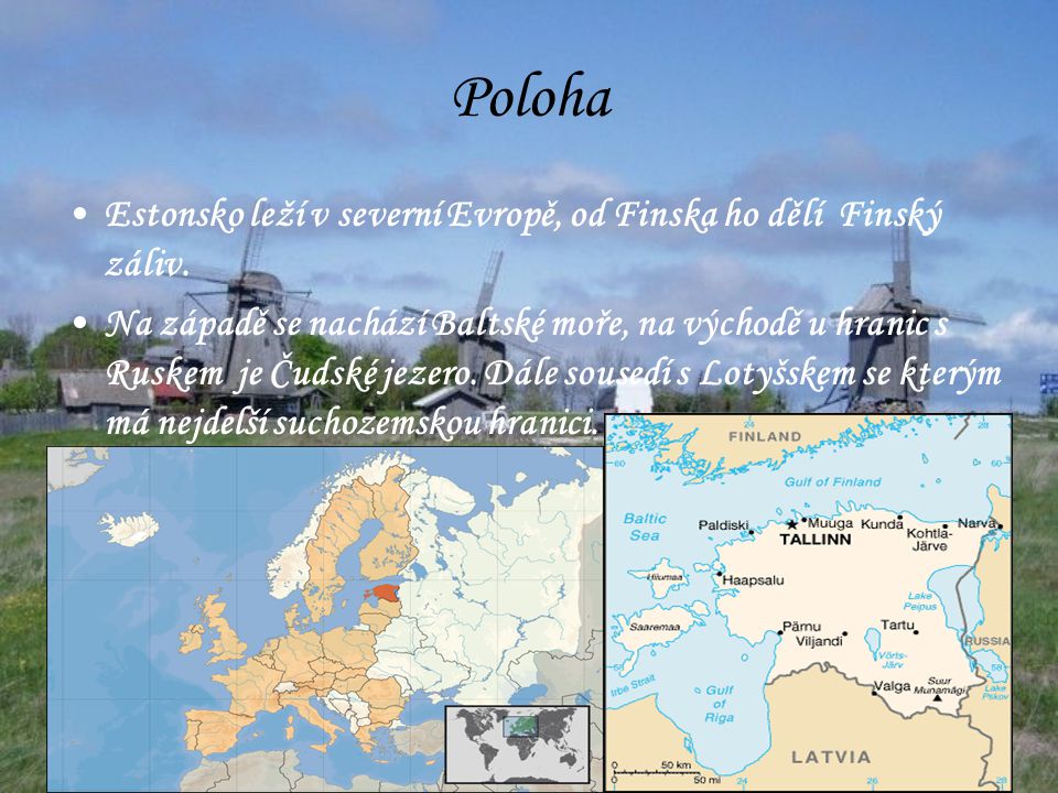 Poloha Estonsko leží v severní Evropě, od Finska ho dělí Finský záliv.