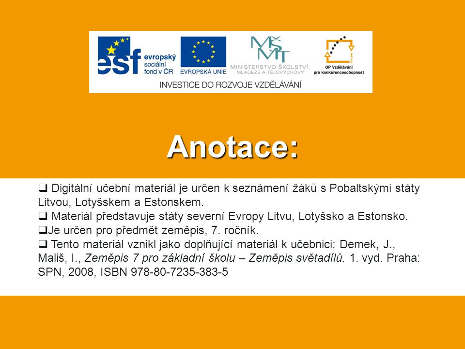 Anotace: Digitální učební materiál je určen k seznámení žáků s Pobaltskými státy Litvou, Lotyšskem a Estonskem.