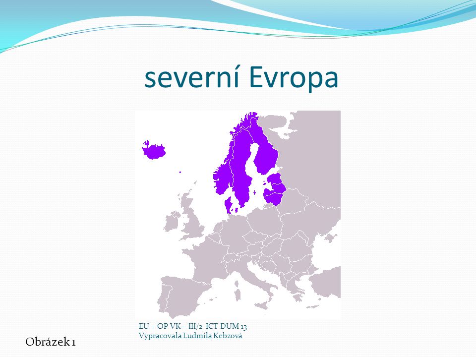 severní Evropa Obrázek 1 EU – OP VK – III/2 ICT DUM 13