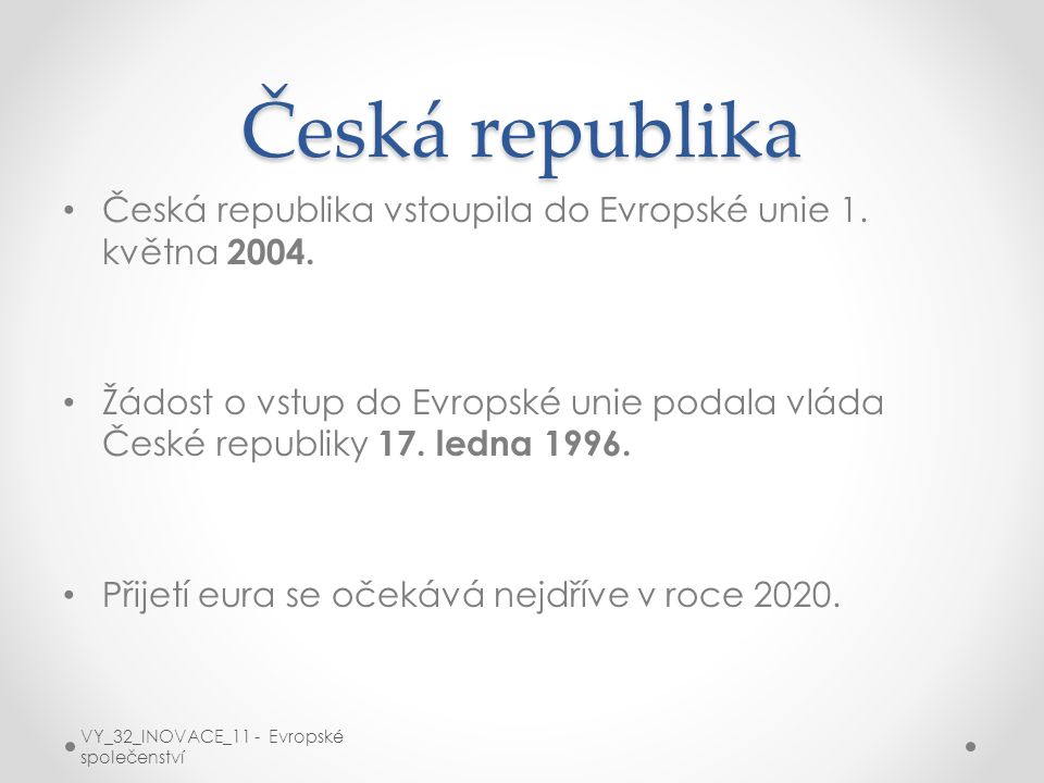 Česká republika Česká republika vstoupila do Evropské unie 1. května