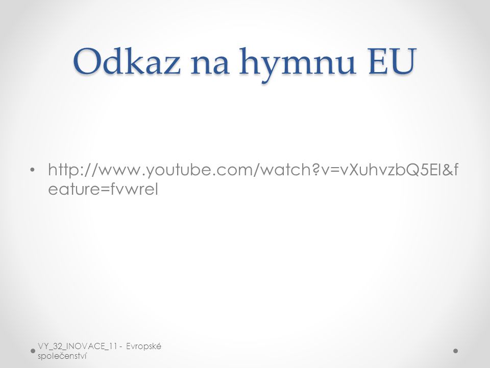 Odkaz na hymnu EU   v=vXuhvzbQ5EI&feature=fvwrel.