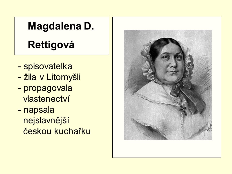 Magdalena D. Rettigová - spisovatelka - žila v Litomyšli propagovala