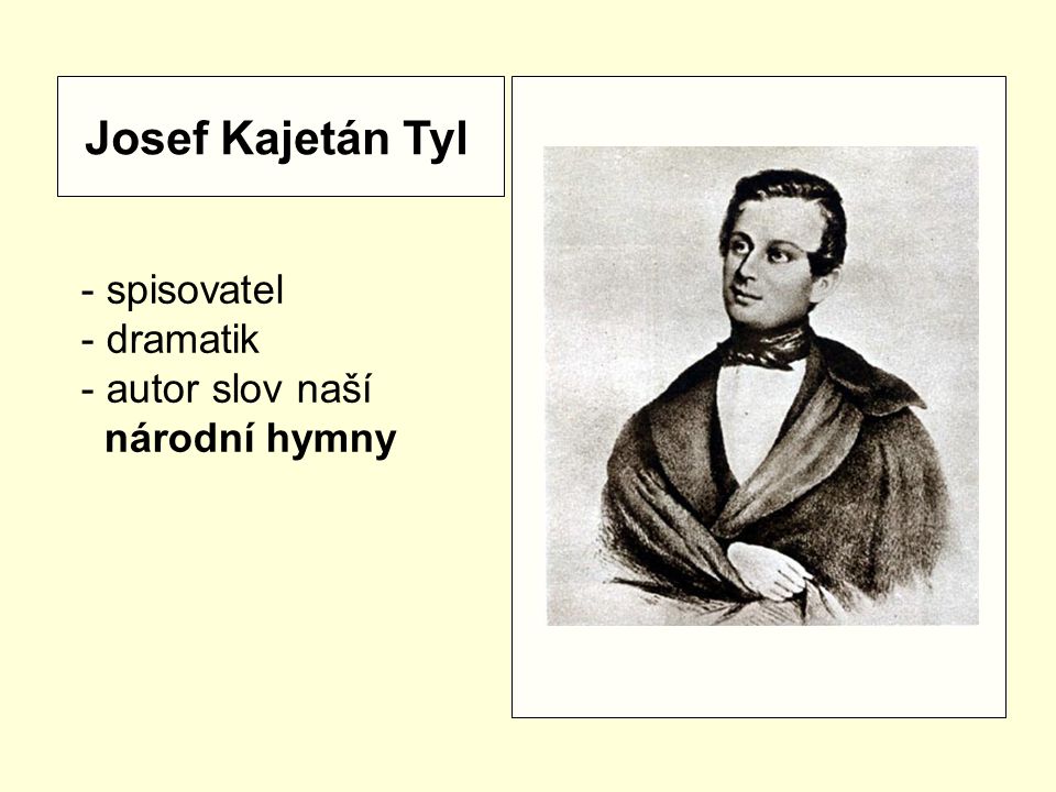 Josef Kajetán Tyl - spisovatel - dramatik autor slov naší
