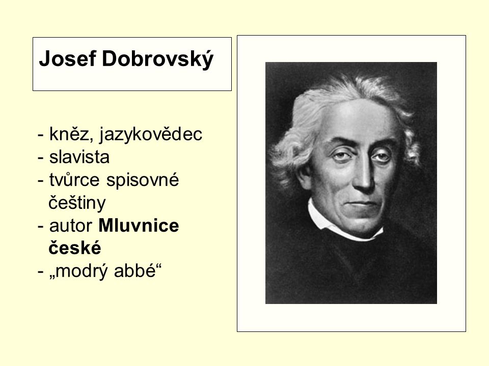 Josef Dobrovský - kněz, jazykovědec - slavista tvůrce spisovné češtiny