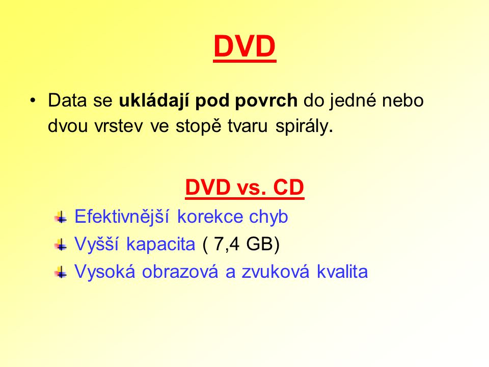 DVD Data se ukládají pod povrch do jedné nebo dvou vrstev ve stopě tvaru spirály. DVD vs. CD. Efektivnější korekce chyb.