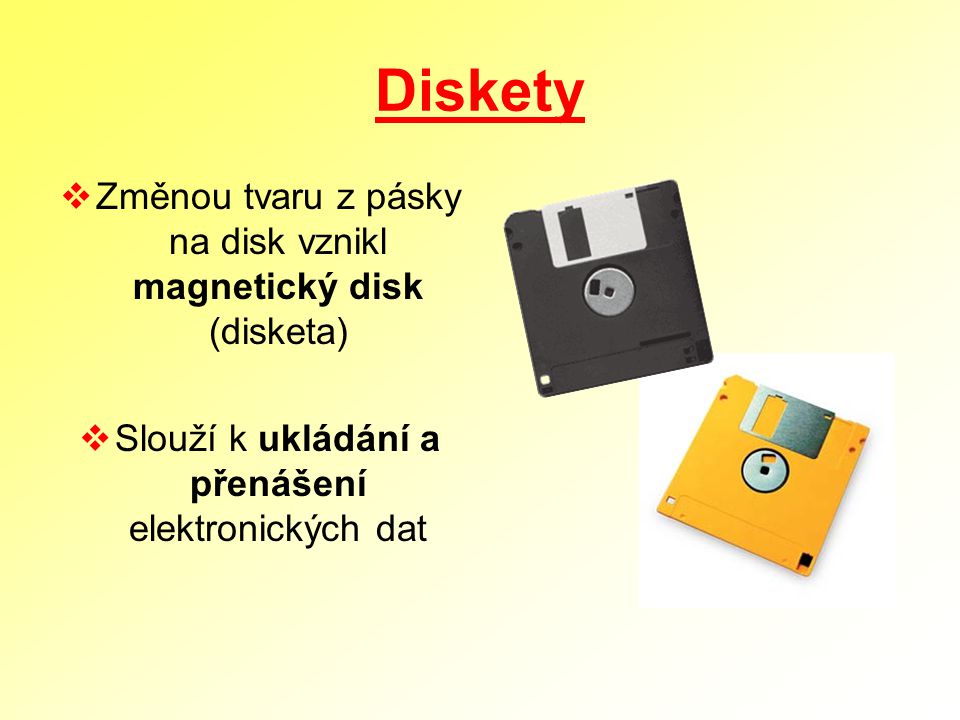 Diskety Změnou tvaru z pásky na disk vznikl magnetický disk (disketa)