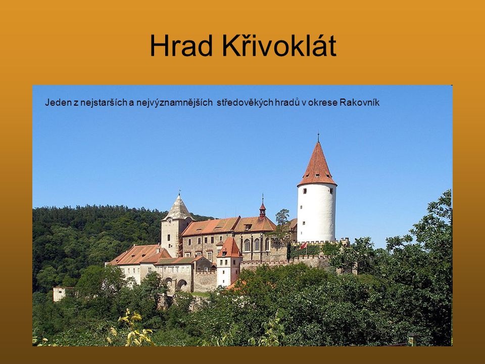 Hrad Křivoklát Jeden z nejstarších a nejvýznamnějších středověkých hradů v okrese Rakovník