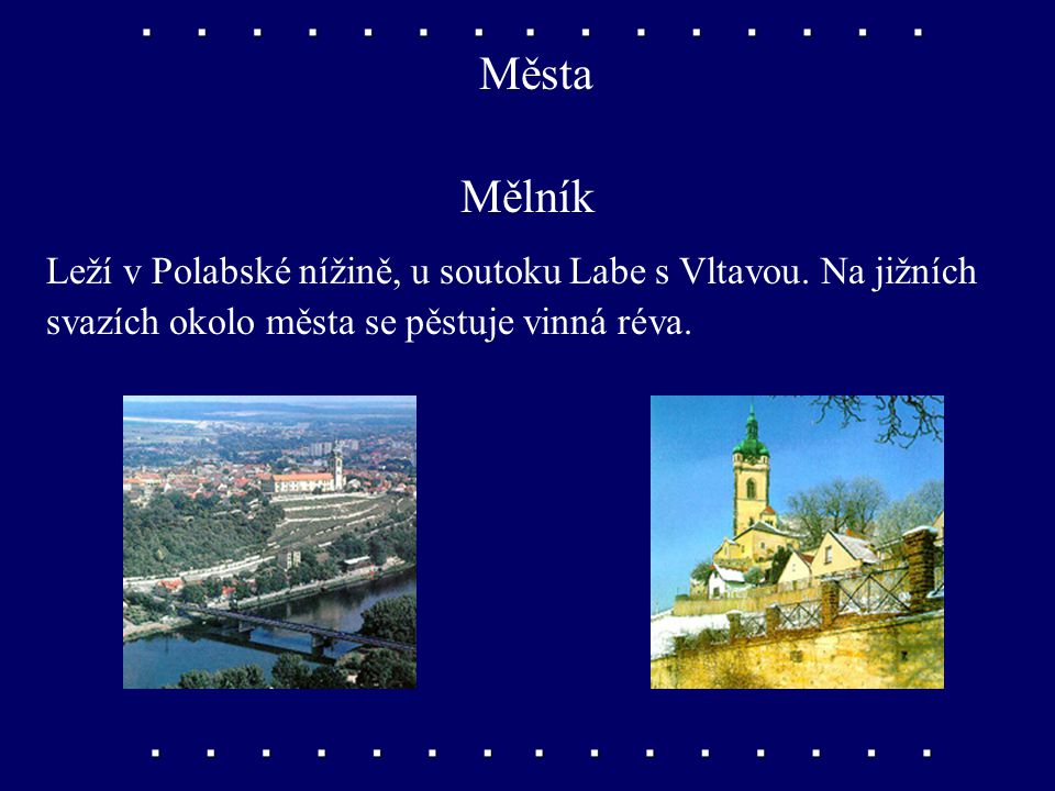 Města Mělník. Leží v Polabské nížině, u soutoku Labe s Vltavou.