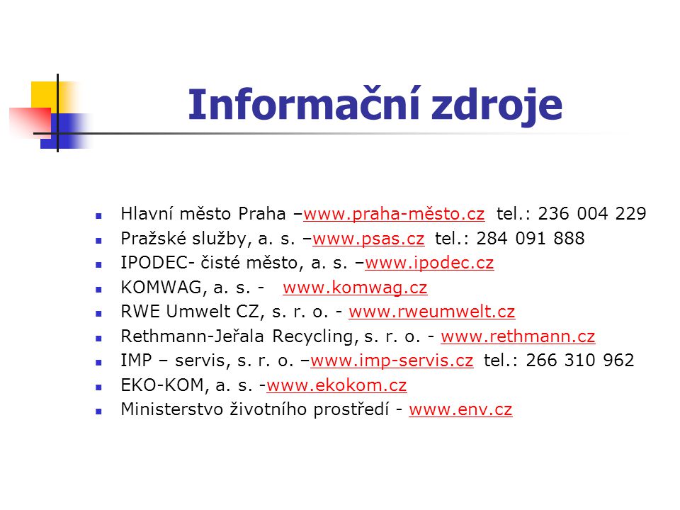 Informační zdroje Hlavní město Praha –  tel.: Pražské služby, a. s. –  tel.: