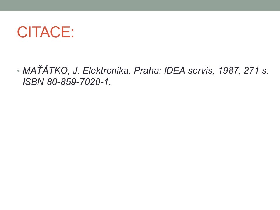 CITACE: MAŤÁTKO, J. Elektronika. Praha: IDEA servis, 1987, 271 s. ISBN