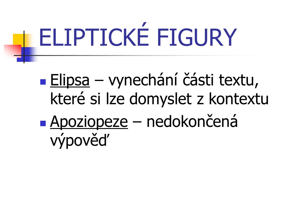 ELIPTICKÉ FIGURY Elipsa – vynechání části textu, které si lze domyslet z kontextu.