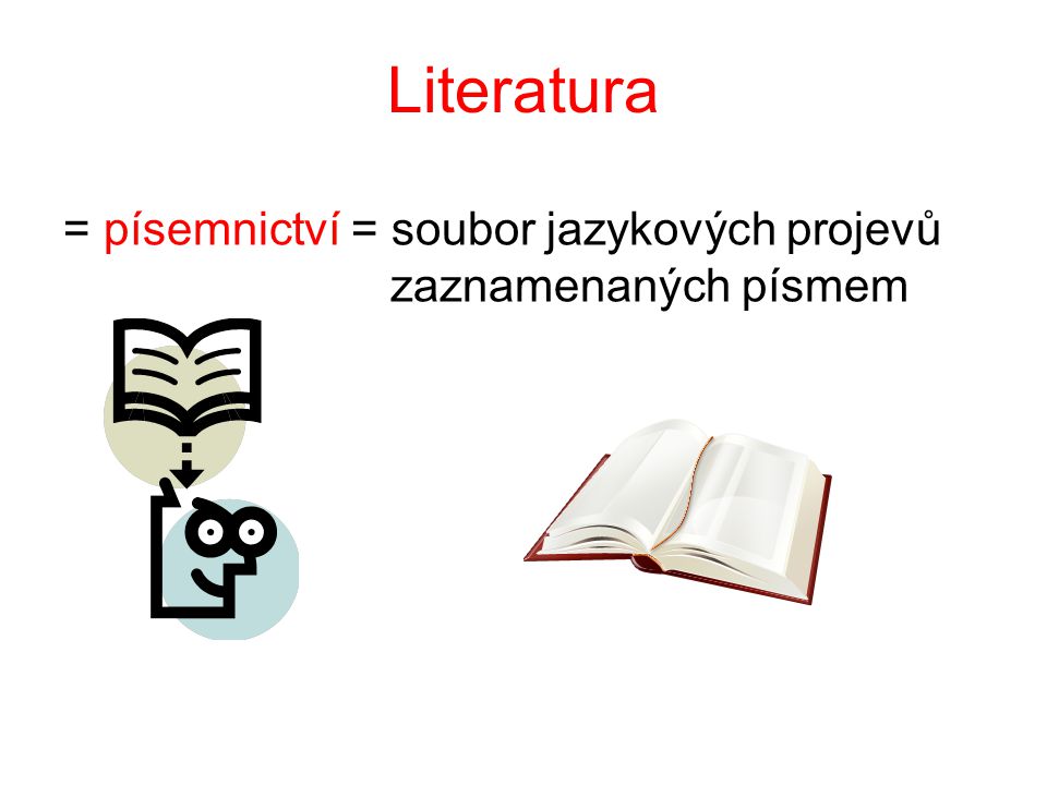 Literatura = písemnictví = soubor jazykových projevů zaznamenaných písmem