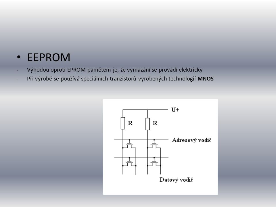 EEPROM Výhodou oproti EPROM pamětem je, že vymazání se provádí elektricky.