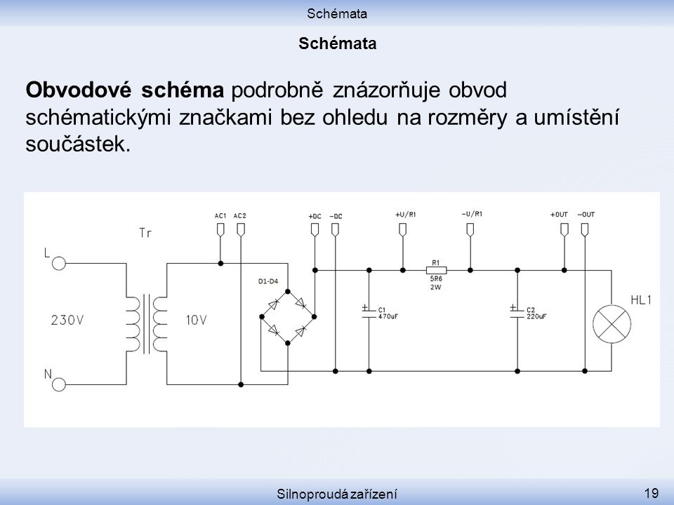 Schémata Schémata. Obvodové schéma podrobně znázorňuje obvod schématickými značkami bez ohledu na rozměry a umístění součástek.