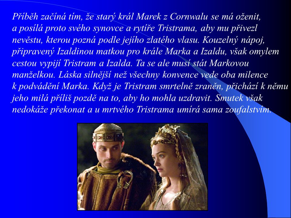 Příběh začíná tím, že starý král Marek z Cornwalu se má oženit,