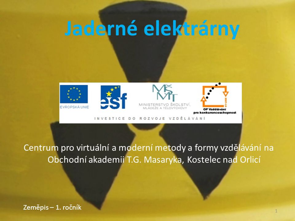 Jaderné elektrárny Centrum pro virtuální a moderní metody a formy vzdělávání na Obchodní akademii T.G. Masaryka, Kostelec nad Orlicí.