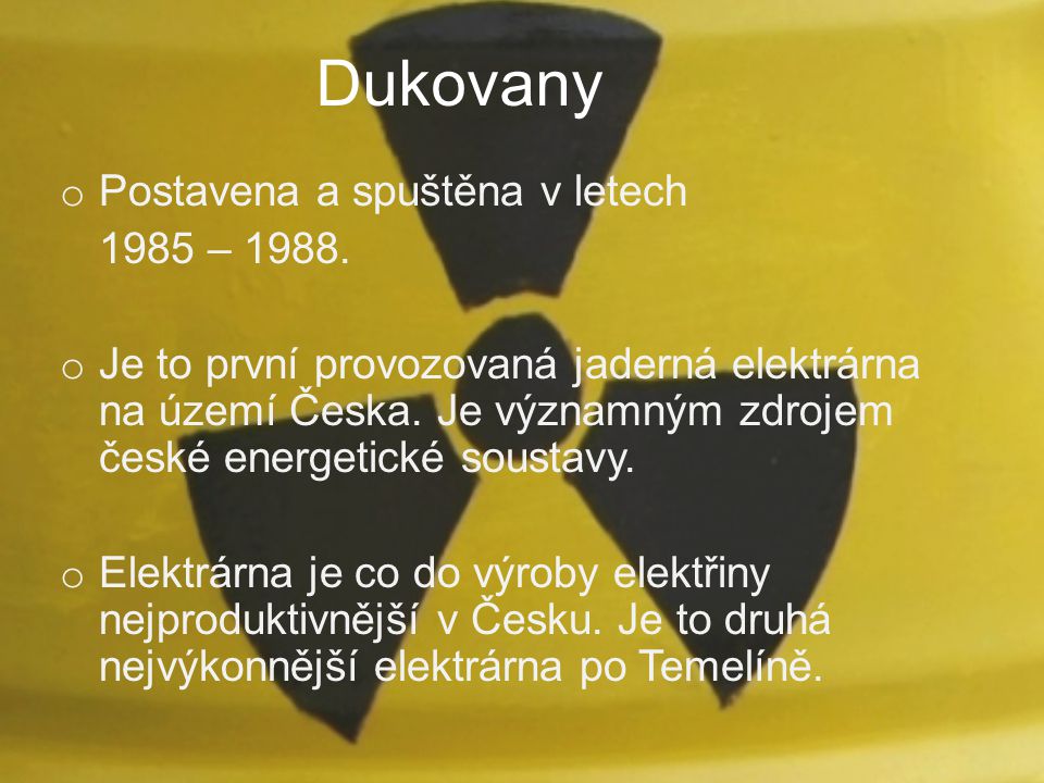 Dukovany Postavena a spuštěna v letech 1985 – 1988.
