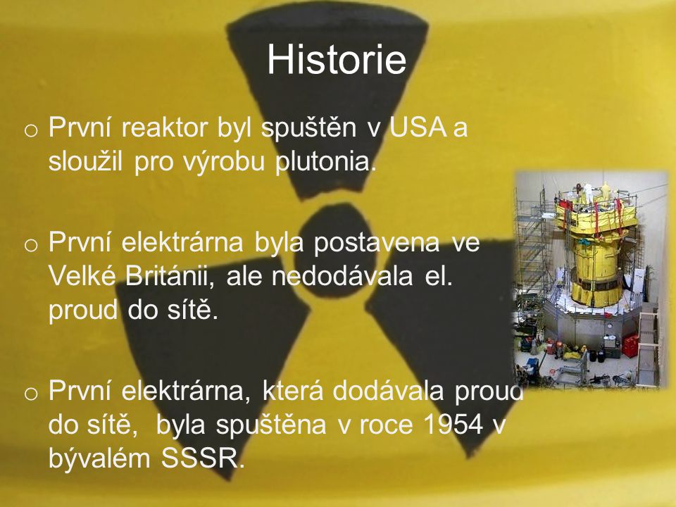 Historie První reaktor byl spuštěn v USA a sloužil pro výrobu plutonia.
