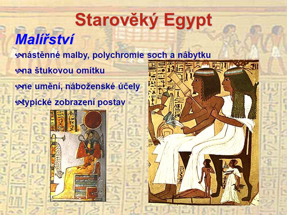 Starověký Egypt Malířství nástěnné malby, polychromie soch a nábytku