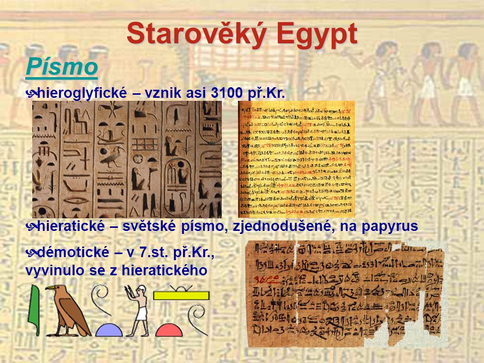 Starověký Egypt Písmo hieroglyfické – vznik asi 3100 př.Kr.