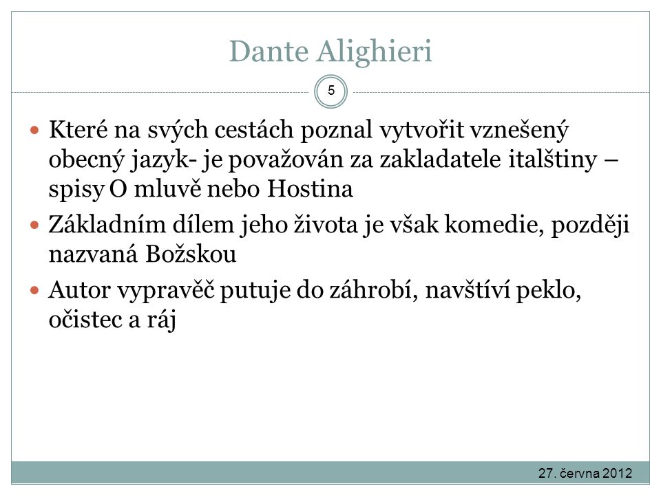 Dante Alighieri Které na svých cestách poznal vytvořit vznešený obecný jazyk- je považován za zakladatele italštiny – spisy O mluvě nebo Hostina.