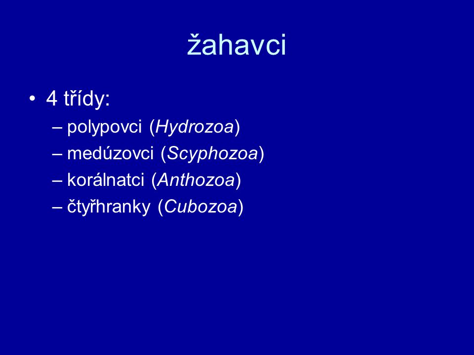 žahavci 4 třídy: polypovci (Hydrozoa) medúzovci (Scyphozoa)