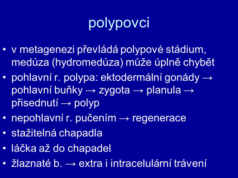 polypovci v metagenezi převládá polypové stádium, medúza (hydromedúza) může úplně chybět.