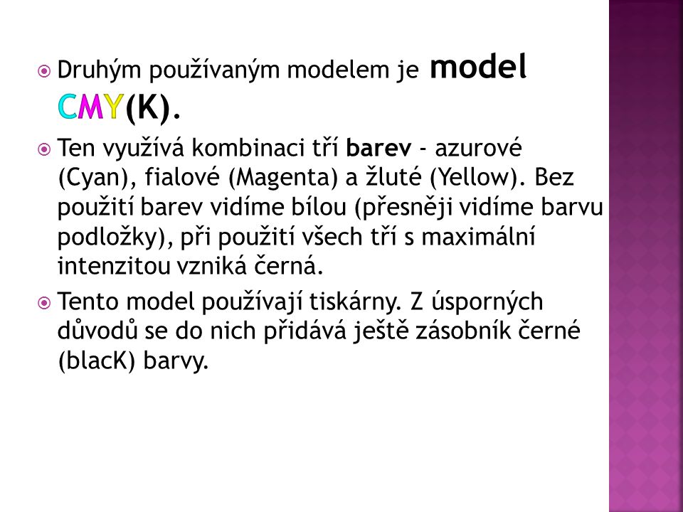 Druhým používaným modelem je model CMY(K).