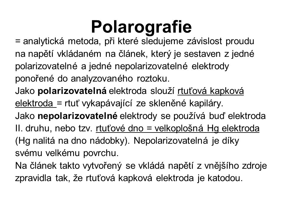 Polarografie = analytická metoda, při které sledujeme závislost proudu