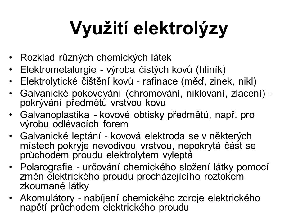 Využití elektrolýzy Rozklad různých chemických látek