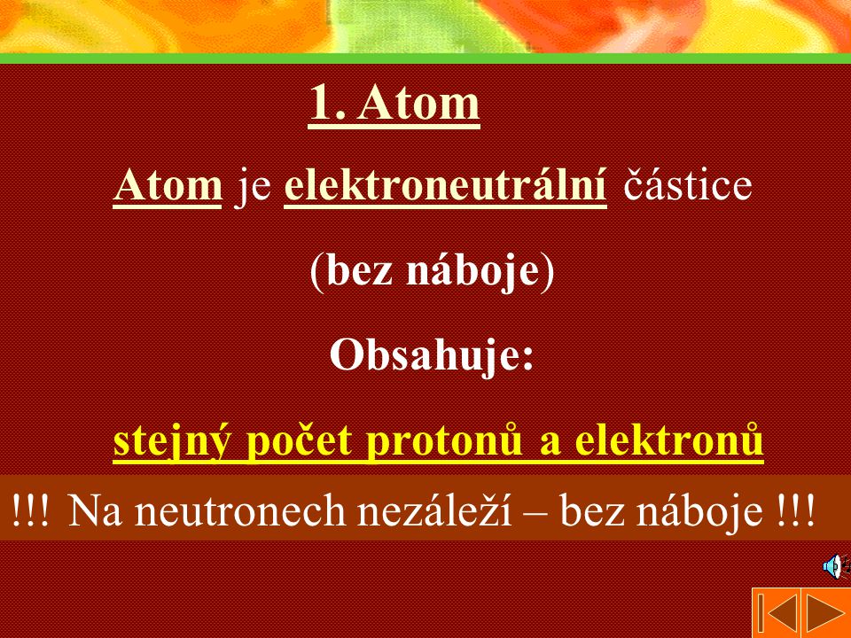 1. Atom Atom je elektroneutrální částice (bez náboje) Obsahuje: