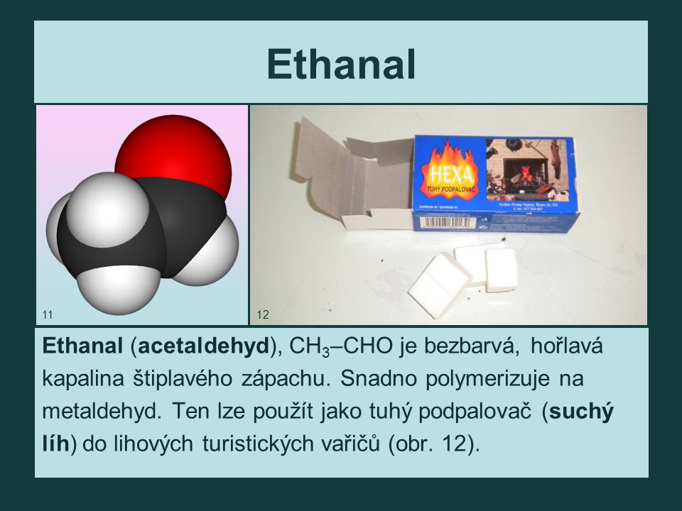 Ethanal Ethanal (acetaldehyd), CH3–CHO je bezbarvá, hořlavá