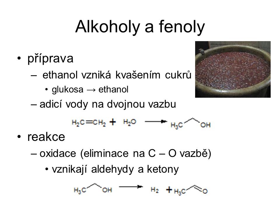 Alkoholy a fenoly příprava reakce ethanol vzniká kvašením cukrů