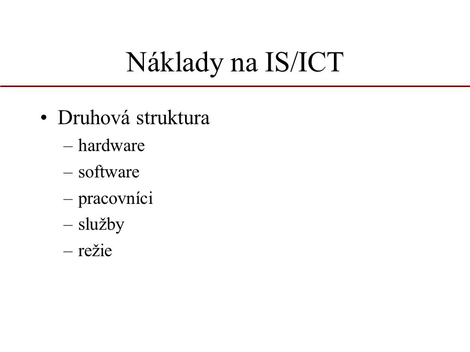 Náklady na IS/ICT Druhová struktura hardware software pracovníci