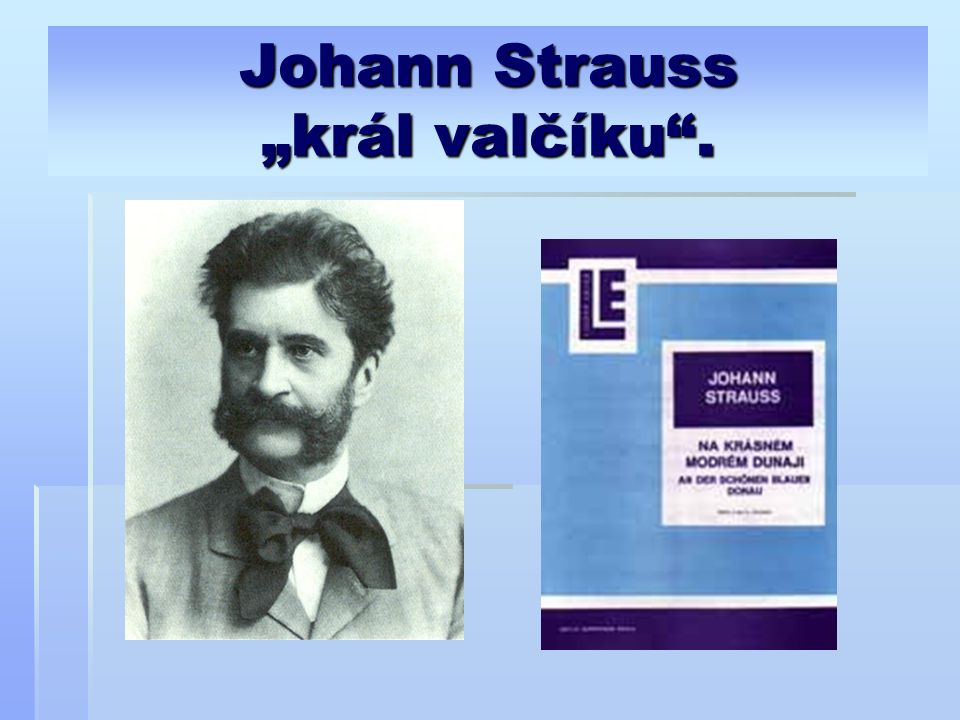Johann Strauss „král valčíku .