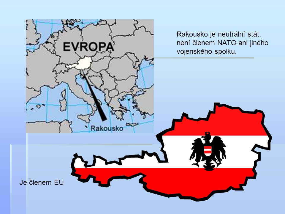Rakousko je neutrální stát, není členem NATO ani jiného vojenského spolku.