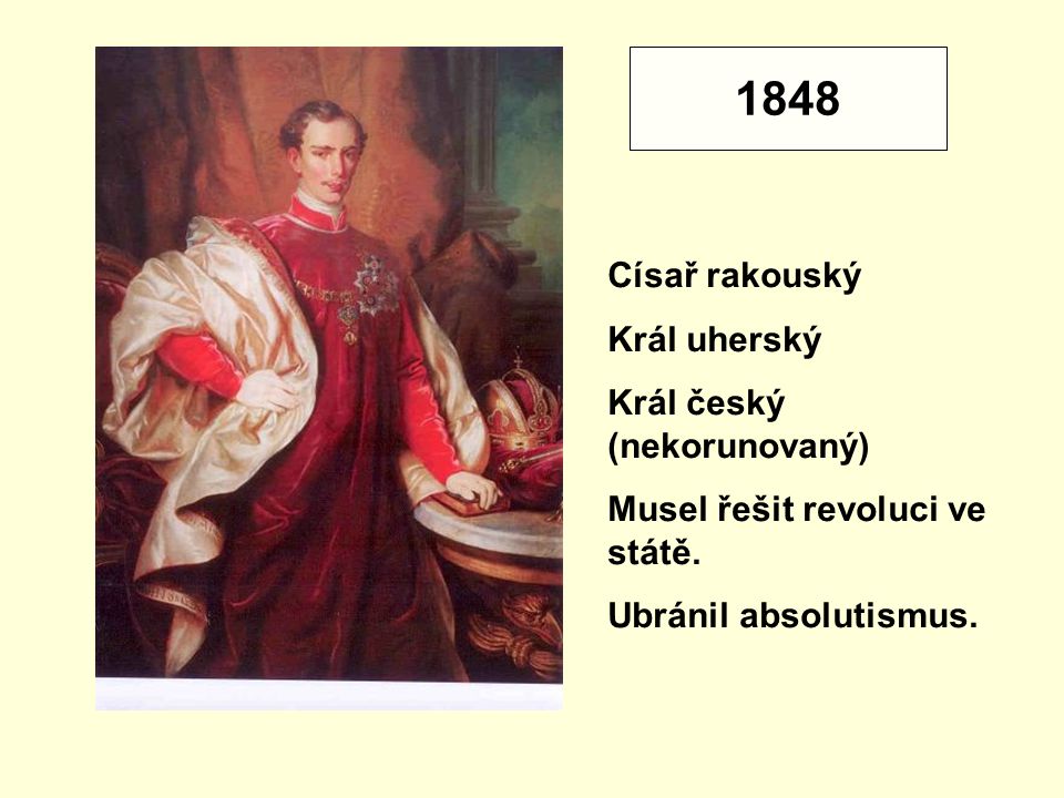1848 Císař rakouský Král uherský Král český (nekorunovaný)
