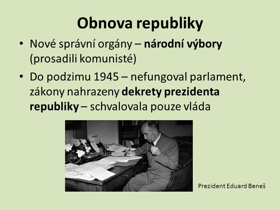 Obnova republiky Nové správní orgány – národní výbory (prosadili komunisté)
